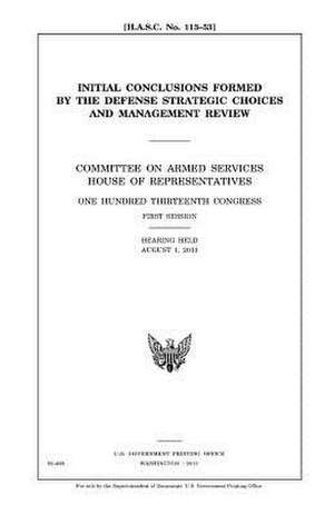 Initial Conclusions Formed by the Defense Strategic Choices and Management Review de United States Congress