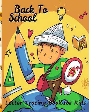 Back to School/ Letter Tracing Book for Kids de Wolff, Kathy F.