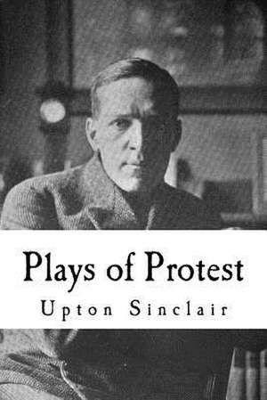 Plays of Protest de Upton Sinclair