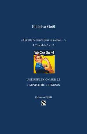 Qu'elle Demeure Dans Le Silence, Une Reflexion Sur Le Ministere Feminin de Goel, Elisheva