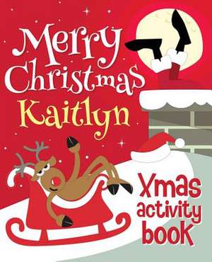 Merry Christmas Kaitlyn - Xmas Activity Book de Xmasst