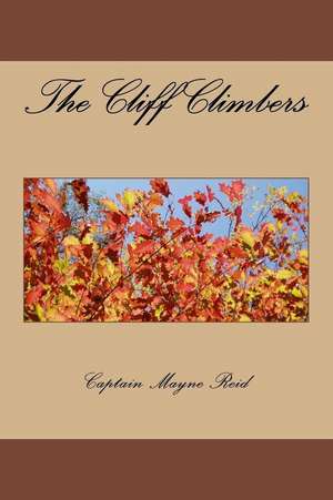 The Cliff Climbers de Captain Mayne Reid