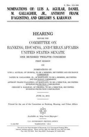 Nominations of Luis A. Aguilar, Daniel M. Gallagher, Jr., Anthony Frank D'Agostino, and Gregory S. Karawan de United States Congress