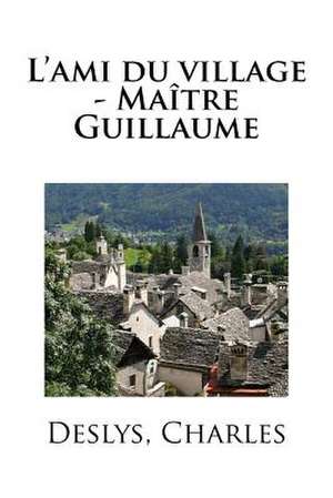 L'Ami Du Village - Maitre Guillaume de Charles, Deslys