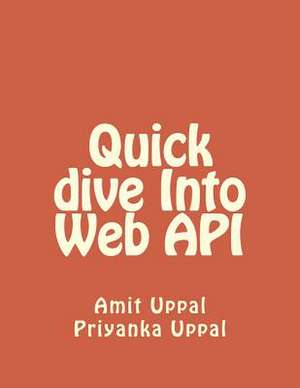 Quick Dive Into Web API de Uppal, Amit