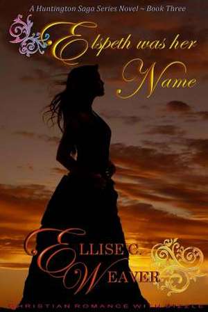 Elspeth Was Her Name de Ellise C. Weaver