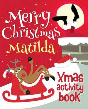 Merry Christmas Matilda - Xmas Activity Book de Xmasst