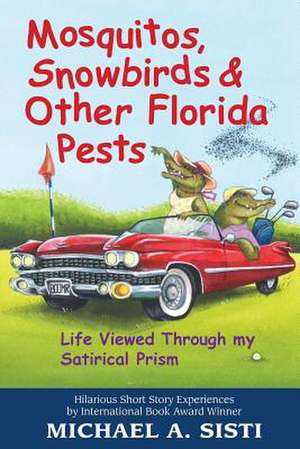 Mosquitos, Snowbirds & Other Florida Pests de Michael A. Sisti