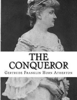 The Conqueror de Gertrude Franklin Horn Atherton