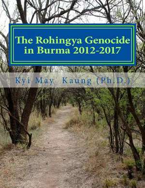 The Rohingya Genocide in Burma 2012-2017 de Kyi May Kaung Ph. D.