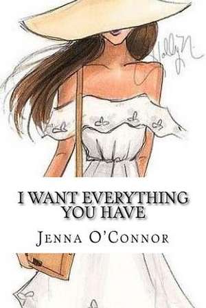 I Want Everything You Have de O'Connor, Miss Jenna