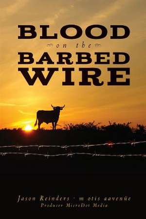 Blood on the Barbed Wire de Jason Reinders