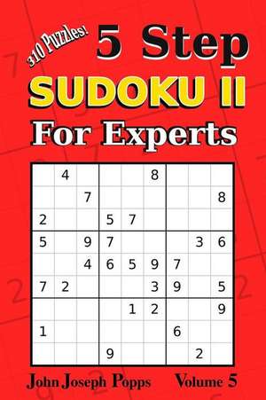 5 Step Sudoku II for Experts Vol 5 de Popps, John Joseph