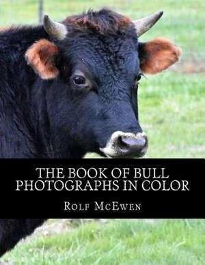 The Book of Bull - Photographs in Color de Rolf McEwen