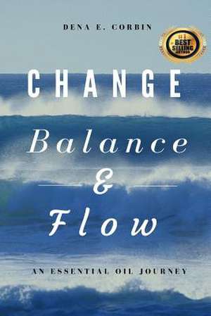 Change, Balance, & Flow de Corbin, Dena E.