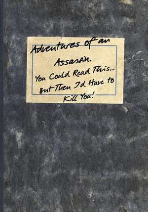 Adventures of an Assassin. You Could Read This...But Then I'd Have to Kill You! de Designs, Dark Road