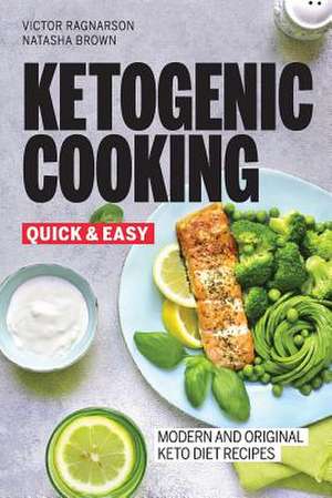 Quick and Easy Ketogenic Cooking. Modern and Original Keto Recipes de Ragnarson, Victor