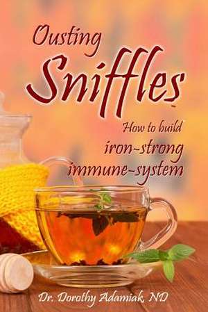 Ousting Sniffles de Dr Dorothy Adamiak Nd