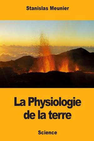 La Physiologie de la Terre de Stanislas Meunier