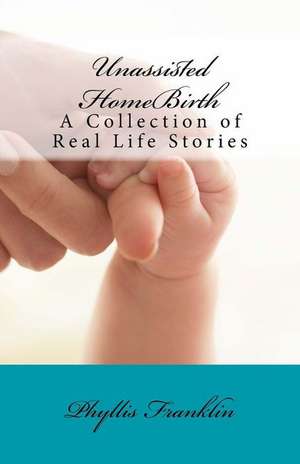 Unassisted Homebirth de Phyllis Franklin