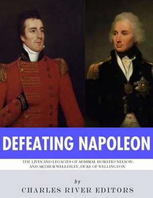 Defeating Napoleon de Charles River Editors