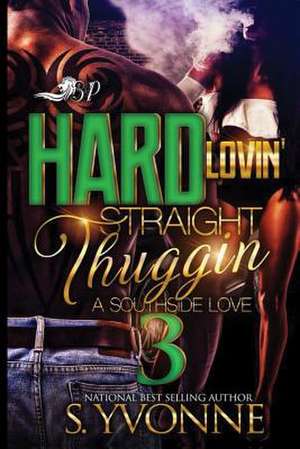 Hard Lovin' Straight Thuggin' 3 de S. Yvonne