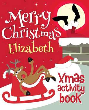 Merry Christmas Elizabeth - Xmas Activity Book de Xmasst