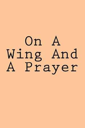 On a Wing and a Prayer de Wild Pages Press