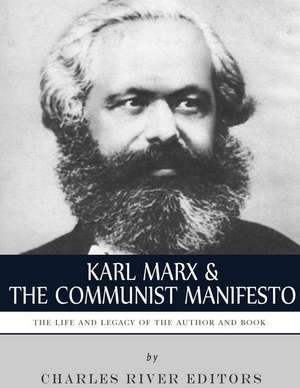 Karl Marx & the Communist Manifesto de Charles River Editors