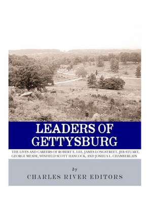 Leaders of Gettysburg de Charles River Editors