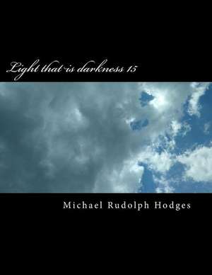 Light That Is Darkness 15 de Hodges, Mr Michael Rudolph