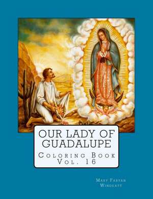 Our Lady of Guadalupe Coloring Book de Mary Fabyan Windeatt