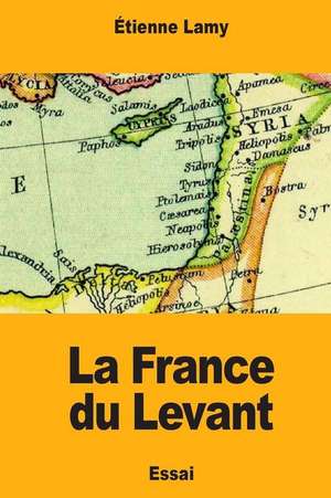 La France Du Levant de Lamy, Etienne