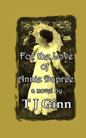 For the Love of Annie Dupree de Tj Ginn