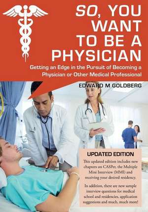 So, You Want to Be a Physician de Edward M. Goldberg