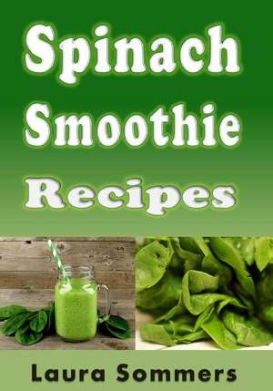 Spinach Smoothie Recipes de Laura Sommers