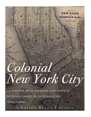 Colonial New York City de Charles River Editors