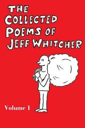 The Collected Poems of Jeff Whitcher de Jeff S. Whitcher