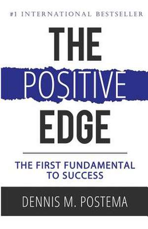 The Positive Edge de Dennis M. Postema