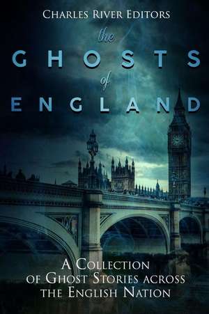 The Ghosts of England de Charles River Editors