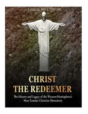 Christ the Redeemer de Charles River Editors