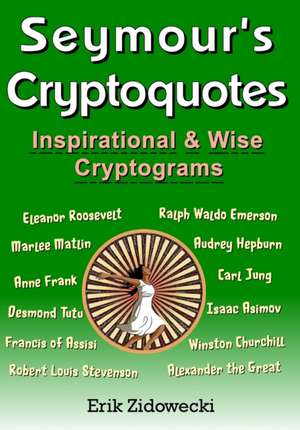 Seymour's Cryptoquotes - Inspirational & Wise Cryptograms de Erik Zidowecki