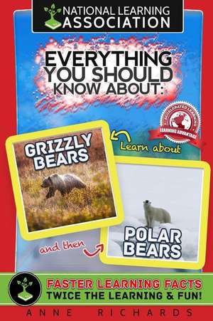 Everything You Should Know about Polar Bears and Grizzly Bears de Anne Richards