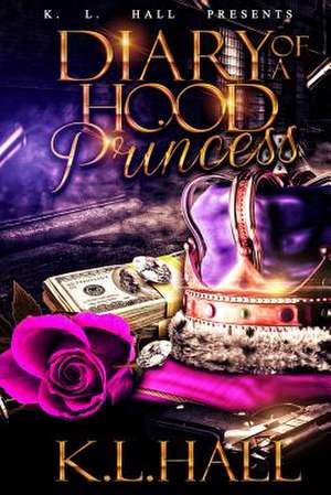 Diary of a Hood Princess de K. L. Hall