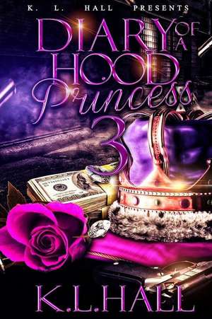 Diary of a Hood Princess 3 de K. L. Hall