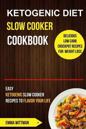 Ketogenic Diet Slow Cooker Cookbook de Wittman, Emma