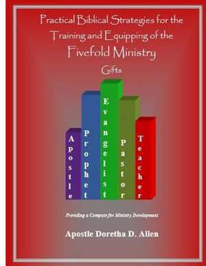 Practical Biblical Strategies for the Training and Equipping of the Fivefold Ministry Gifts de Allen, Dr Doretha D.