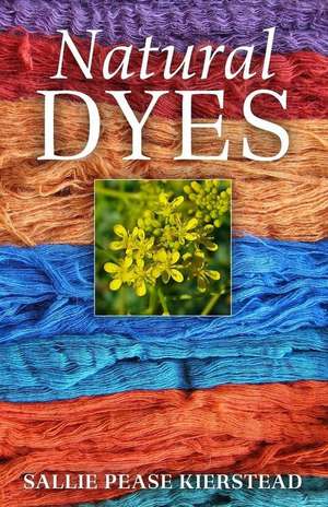 Natural Dyes de Kierstead, Sallie Pease