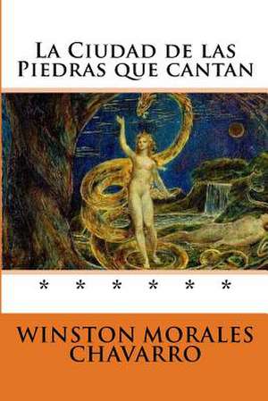 La Ciudad de Las Piedras Que Cantan de Winston Morales Chavarro