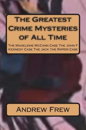 The Greatest Crime Mysteries of All Time de Frew, Andrew G.